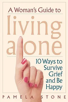 Guide de la femme vivant seule : 10 façons de survivre au chagrin et d'être heureuse - A Woman's Guide to Living Alone: 10 Ways to Survive Grief and Be Happy
