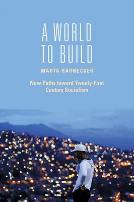 Un monde à construire : Les nouvelles voies vers le socialisme du XXIe siècle - A World to Build: New Paths Toward Twenty-First Century Socialism