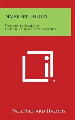 Théorie des ensembles naïfs : University Series in Undergraduate Mathematics - Naive Set Theory: University Series in Undergraduate Mathematics
