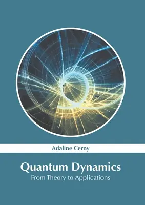 Dynamique quantique : De la théorie aux applications - Quantum Dynamics: From Theory to Applications