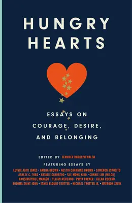 Hungry Hearts : Essais sur le courage, le désir et l'appartenance - Hungry Hearts: Essays on Courage, Desire, and Belonging