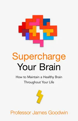 Superchargez votre cerveau - Comment maintenir un cerveau en bonne santé tout au long de votre vie - Supercharge Your Brain - How to Maintain a Healthy Brain Throughout Your Life