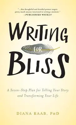 Écrire pour être heureux : Un plan en sept étapes pour raconter votre histoire et transformer votre vie - Writing for Bliss: A Seven-Step Plan for Telling Your Story and Transforming Your Life