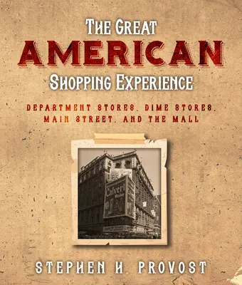 La grande expérience américaine du shopping : L'histoire du commerce de détail américain, de la rue principale au centre commercial - The Great American Shopping Experience: The History of American Retail from Main Street to the Mall