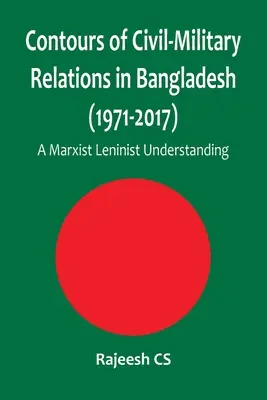 Les contours des relations civilo-militaires au Bangladesh (1971-2017) : Une compréhension marxiste-léniniste - Contours of Civil-Military Relations in Bangladesh (1971-2017): A Marxist Leninist Understanding