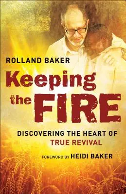 Garder le feu : Découvrir le cœur du vrai réveil - Keeping the Fire: Discovering the Heart of True Revival