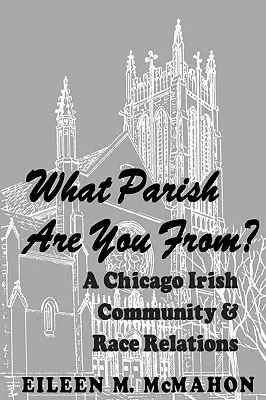 De quelle paroisse êtes-vous originaire ? Une communauté irlandaise de Chicago et les relations raciales - What Parish Are You From? a Chicago Irish Community and Race Relations