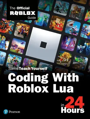 Coder avec Roblox Lua en 24 heures : The Official Roblox Guide (Official Roblox Books(pearson)) - Coding with Roblox Lua in 24 Hours: The Official Roblox Guide (Official Roblox Books(pearson))