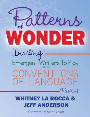 Modèles d'émerveillement : Inviter les écrivains émergents à jouer avec les conventions du langage - Patterns of Wonder: Inviting Emergent Writers to Play with the Conventions of Language