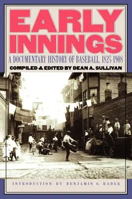 Les premières minutes : Une histoire documentaire du baseball, 1825-1908 - Early Innings: A Documentary History of Baseball, 1825-1908