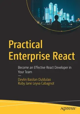 Practical Enterprise React : Devenez un développeur React efficace au sein de votre équipe - Practical Enterprise React: Become an Effective React Developer in Your Team