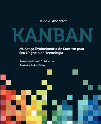 Kanban : Mudana Evolucionria de Sucesso para seu Negcio de Tecnologia (en anglais) - Kanban: Mudana Evolucionria de Sucesso para seu Negcio de Tecnologia