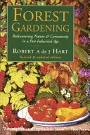 Forest Gardening : Redécouvrir la nature et la communauté à l'ère post-industrielle - Forest Gardening: Rediscovering Nature and Community in a Post-Industrial Age