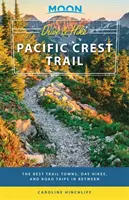 Moon Drive & Hike Pacific Crest Trail : Les meilleures villes du sentier, les randonnées d'une journée et les excursions entre les deux. - Moon Drive & Hike Pacific Crest Trail: The Best Trail Towns, Day Hikes, and Road Trips in Between