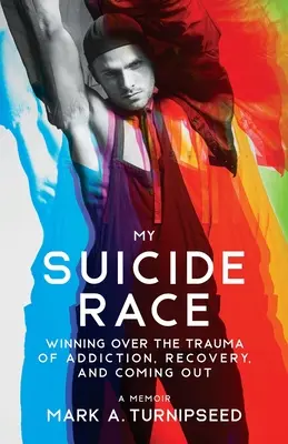 Ma course au suicide : vaincre le traumatisme de la dépendance, du rétablissement et du coming out - My Suicide Race: Winning Over the Trauma of Addiction, Recovery, and Coming Out