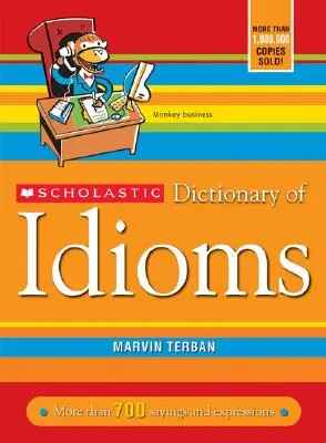 Dictionnaire des expressions idiomatiques de Scholastic - Scholastic Dictionary of Idioms