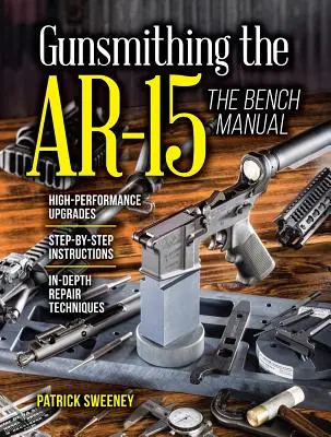 Gunsmithing the Ar-15, Vol. 3 : The Bench Manual (en anglais) - Gunsmithing the Ar-15, Vol. 3: The Bench Manual