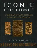 Costumes iconiques : Iconographie des costumes scandinaves de la fin de l'âge de fer - Iconic Costumes: Scandinavian Late Iron Age Costume Iconography