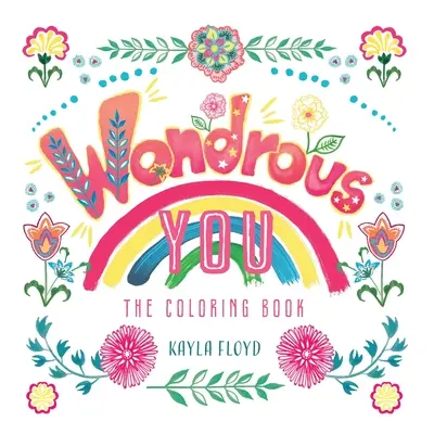 Vous êtes merveilleux : Le livre de coloriage - Wondrous You: The Coloring Book