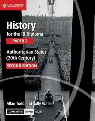 Histoire pour l'épreuve 2 du diplôme d'Ib, États autoritaires (20e siècle) avec Cambridge Elevate Edition - History for the Ib Diploma Paper 2 Authoritarian States (20th Century) with Cambridge Elevate Edition