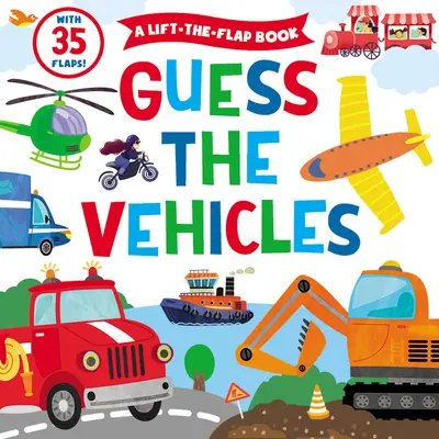 Devinez les véhicules : Un livre à rabats - avec 35 rabats ! - Guess the Vehicles: A Lift-The-Flap Book - With 35 Flaps!