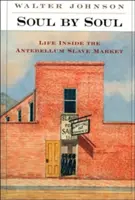 Soul by Soul : Life Inside the Antebellum Slave Market (L'âme par l'âme : la vie à l'intérieur du marché des esclaves de l'antebellum) - Soul by Soul: Life Inside the Antebellum Slave Market