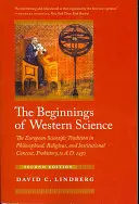 Les débuts de la science occidentale - La tradition scientifique européenne dans son contexte philosophique, religieux et institutionnel, de la préhistoire à l'an 1450, Se - Beginnings of Western Science - The European Scientific Tradition in Philosophical, Religious, and Institutional Context, Prehistory to A.D. 1450, Se