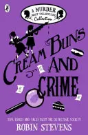 Cream Buns and Crime - Tips, Tricks and Tales from the Detective Society (en anglais) - Cream Buns and Crime - Tips, Tricks and Tales from the Detective Society