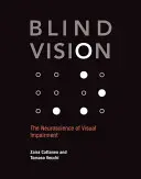 Blind Vision : La neuroscience de la déficience visuelle - Blind Vision: The Neuroscience of Visual Impairment