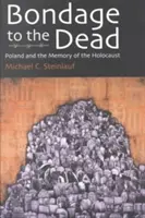 La servitude des morts : la Pologne et la mémoire de l'Holocauste - Bondage to the Dead: Poland and the Memory of the Holocaust