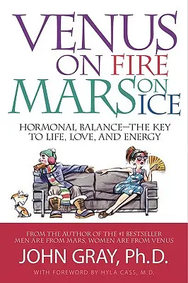 Vénus en feu, Mars en glace : L'équilibre hormonal, la clé de la vie, de l'amour et de l'énergie - Venus on Fire, Mars on Ice: Hormonal Balance--The Key to Life, Love, and Energy