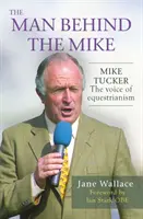 L'homme derrière Mike - Mike Tucker : la voix de l'équitation - Man behind the Mike - Mike Tucker: The Voice of Equestrianism