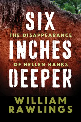 Six pouces de profondeur : La disparition de Hellen Hanks - Six Inches Deeper: The Disappearance of Hellen Hanks