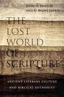 Le monde perdu des Écritures : La culture littéraire ancienne et l'autorité biblique - The Lost World of Scripture: Ancient Literary Culture and Biblical Authority