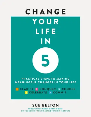 Changez votre vie en 5 : Étapes pratiques pour apporter des changements significatifs dans votre vie - Change Your Life in 5: Practical Steps to Making Meaningful Changes in Your Life