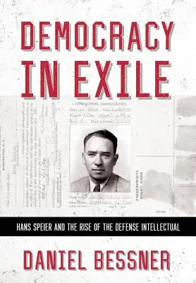 Démocratie en exil : Hans Speier et la montée de l'intellectuel de défense - Democracy in Exile: Hans Speier and the Rise of the Defense Intellectual