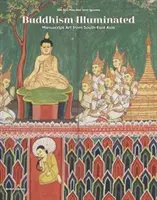 Buddhism Illuminated - Manuscript Art in Southeast Asia (Le bouddhisme enluminé - L'art des manuscrits en Asie du Sud-Est) - Buddhism Illuminated - Manuscript Art in Southeast Asia