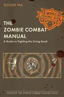 Le manuel de combat des zombies : Un guide pour combattre les morts-vivants - The Zombie Combat Manual: A Guide to Fighting the Living Dead