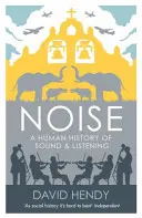 Le bruit - Une histoire humaine du son et de l'écoute - Noise - A Human History of Sound and Listening