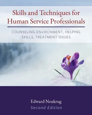 Compétences et techniques pour les professionnels des services à la personne : Environnement de conseil, compétences d'aide, questions de traitement - Skills and Techniques for Human Service Professionals: Counseling Environment, Helping Skills, Treatment Issues