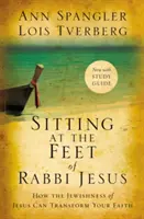 S'asseoir aux pieds du rabbin Jésus : Comment la judéité de Jésus peut transformer votre foi - Sitting at the Feet of Rabbi Jesus: How the Jewishness of Jesus Can Transform Your Faith