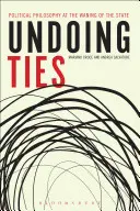 Undoing Ties : La philosophie politique au déclin de l'État - Undoing Ties: Political Philosophy at the Waning of the State