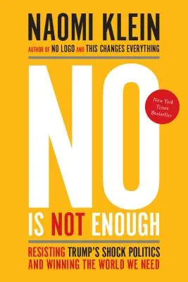 Non n'est pas suffisant : Résister à la politique de choc de Trump et gagner le monde dont nous avons besoin - No Is Not Enough: Resisting Trump's Shock Politics and Winning the World We Need