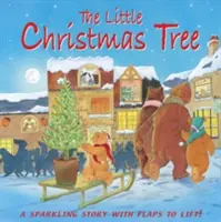 Le petit sapin de Noël : Une histoire pétillante avec des rabats à soulever - The Little Christmas Tree: A Sparkling Story with Flaps to Lift