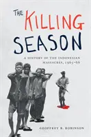 La saison des massacres : Une histoire des massacres indonésiens, 1965-66 - The Killing Season: A History of the Indonesian Massacres, 1965-66