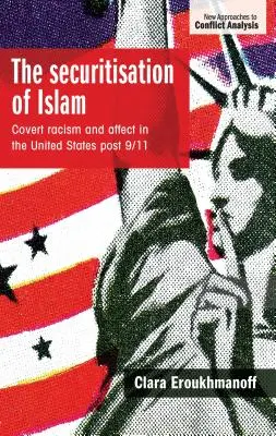 La sécurisation de l'islam : Racisme caché et affect aux États-Unis après le 11 septembre 2001 - The securitisation of Islam: Covert racism and affect in the United States post-9/11