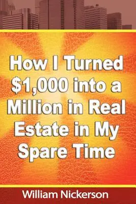 Comment j'ai transformé 1 000 dollars en un million de dollars dans l'immobilier pendant mon temps libre - How I Turned $1,000 into a Million in Real Estate in My Spare Time