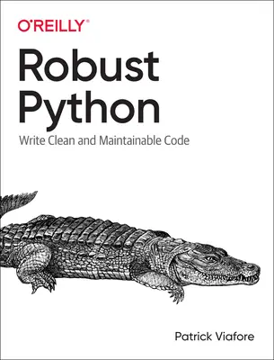 Robust Python : Écrire un code propre et facile à maintenir - Robust Python: Write Clean and Maintainable Code