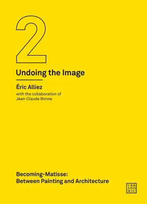 Devenir-Matisse : Entre peinture et architecture (Défaire l'image 2) - Becoming-Matisse: Between Painting and Architecture (Undoing the Image 2)