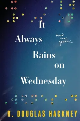 Il pleut toujours le mercredi : Livre Un : Genèse - It Always Rains on Wednesday: Book One: Genesis